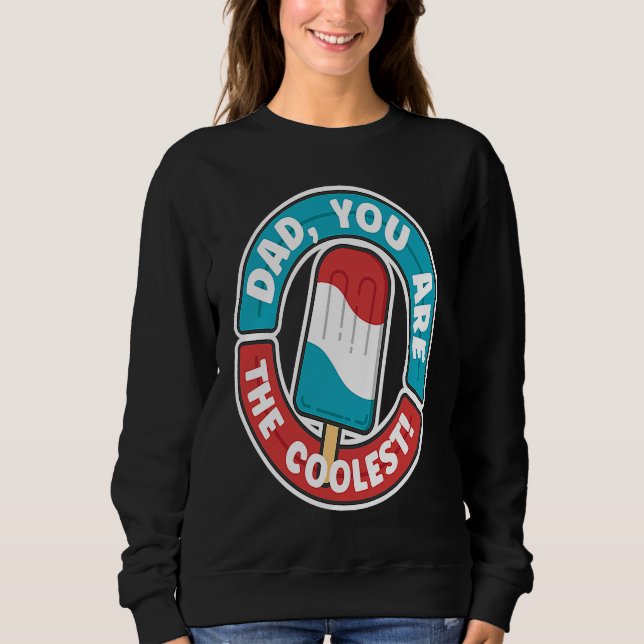 Sudadera Dad You Are The Coolest Ice Cream Popsicle Dad Fat (Anverso)