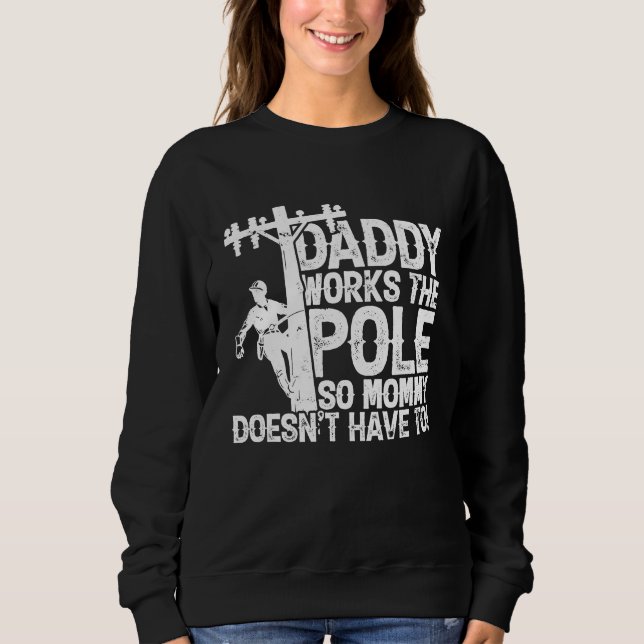 Sudadera Daddy works the pole so mommy doesn't have to  ele (Anverso)