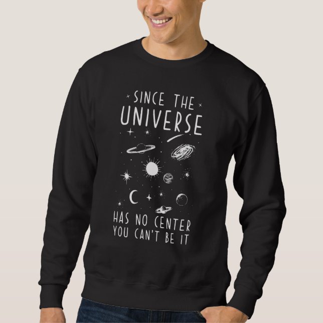 Sudadera Dado que el universo no tiene centro no puedes ser (Anverso)