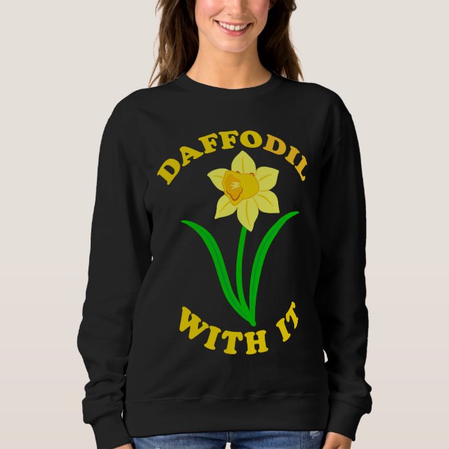 Sudadera Daffodil With it  Spring Bloom Flower Pun Cute Jok (Anverso)