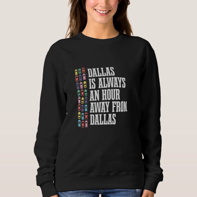 Sudadera Dallas Está A Una Hora De Texas Tx Humor Traffic E (Anverso)