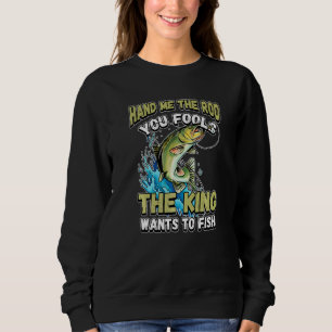 Sudadera Dame La Caña Ustedes Tontos El Rey Quiere Pescar N