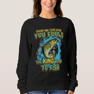 Sudadera Dame La Caña Ustedes Tontos El Rey Quiere Pescar N