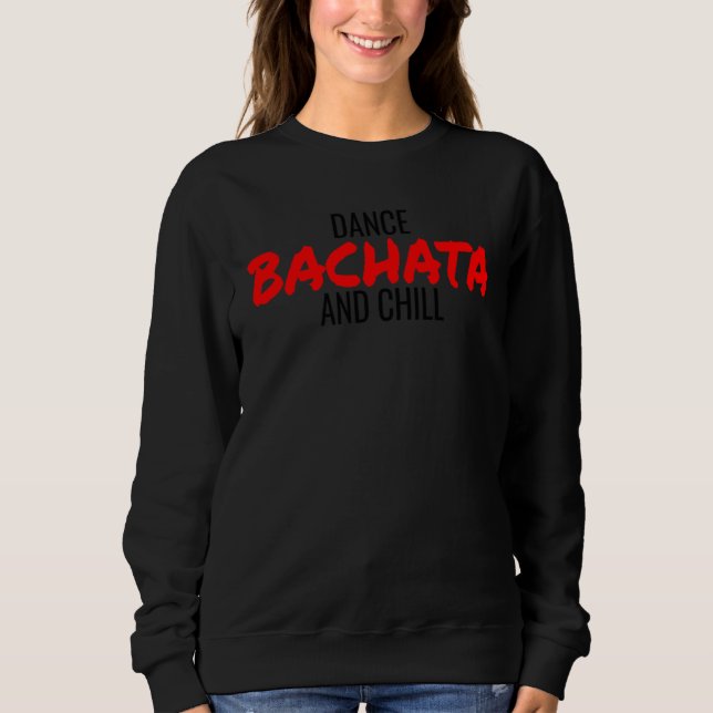 Sudadera Dance Bachata And Chill Salsa Cumbia Merengue Bach (Anverso)