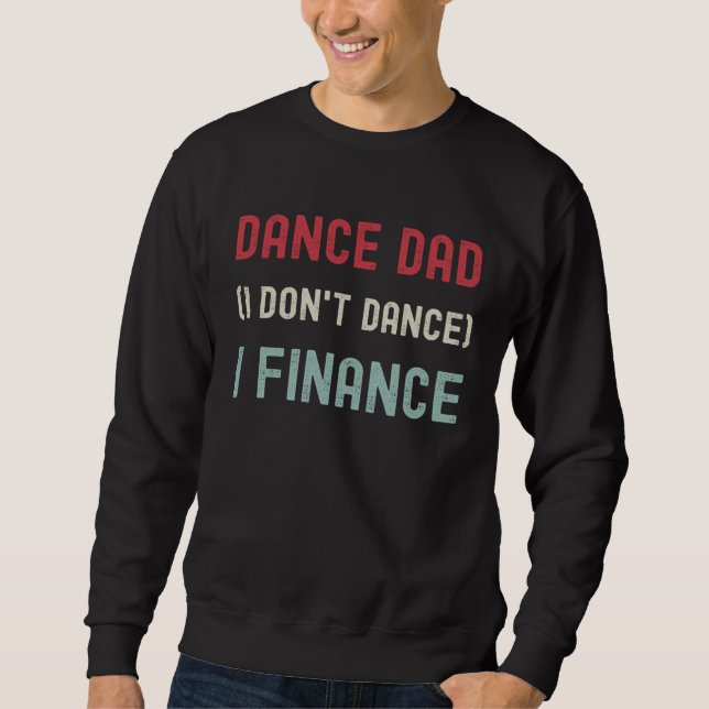 Sudadera Dance Dad I Don t Dance  Sarcasm Finance Father s  (Anverso)