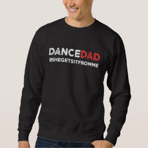 Sudadera Dance Dad Lo Obtiene De Mí Prop Dad