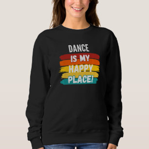 Sudadera Dance Dance es mi lugar feliz