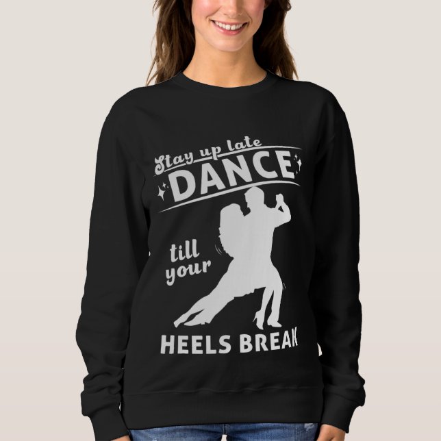 Sudadera Dance Till Your Heels Brake Ballroom Dancing  7 (Anverso)