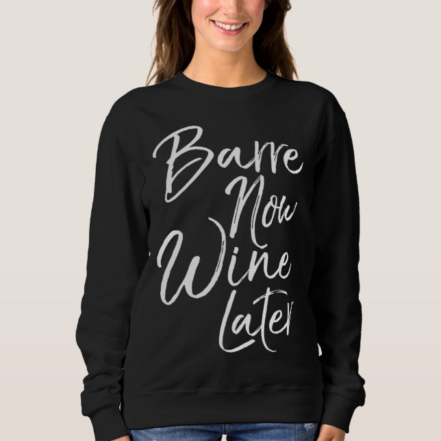 Sudadera Dance Workout for Women Cute Barre Now Wine Later (Anverso)
