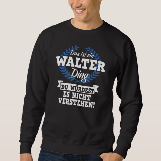 Sudadera Das Ist Ein Walter Ding Du Würdest Es Nicht Unders (Anverso)
