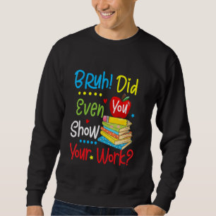 Sudadera De Vuelta Al Colegio Bruh, ¿Has Mostrado Tu Trabaj