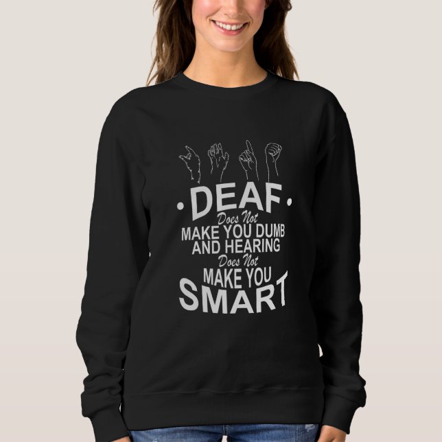 Sudadera Deaf Does Not Make You Dumb And Hearing Does Not M (Anverso)