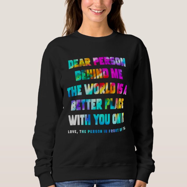 Sudadera Dear Person Behind Me The World Is A Better Place  (Anverso)