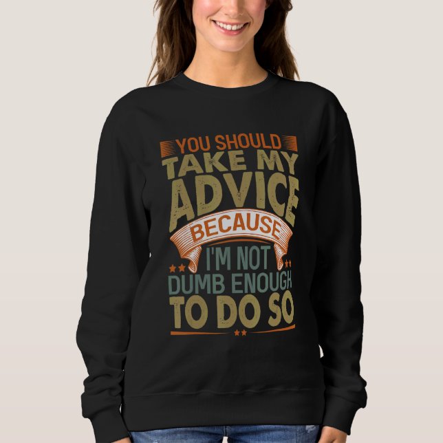 Sudadera Deberías seguir mi consejo   Chistes sarcásticos 3 (Anverso)