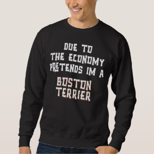 Sudadera Debido a la economía finge BOSTON TERRIER Fácil Ha