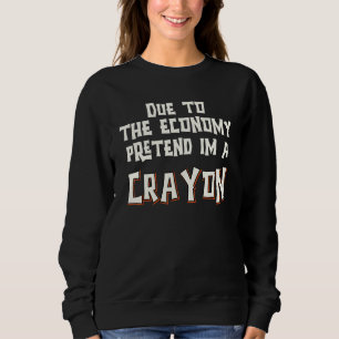 Sudadera Debido A La Economía Finge Que Soy Crayón Fácil Ha