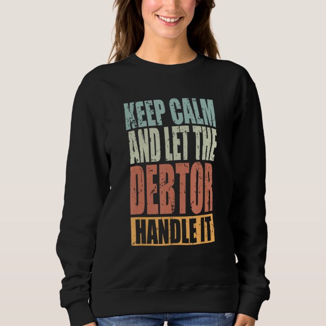 Sudadera Debtor Keep Calm and let the Debtor handle it (Anverso)