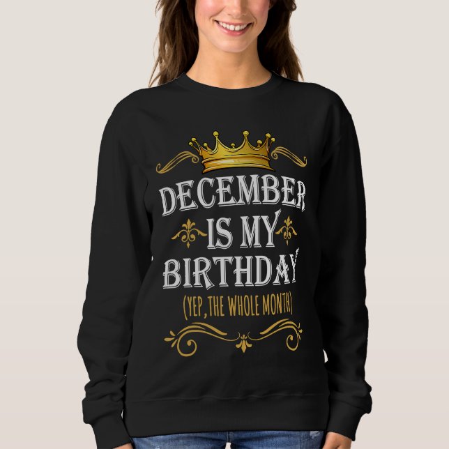 Sudadera December Is my Birthday Yep The Whole Month Birthd (Anverso)