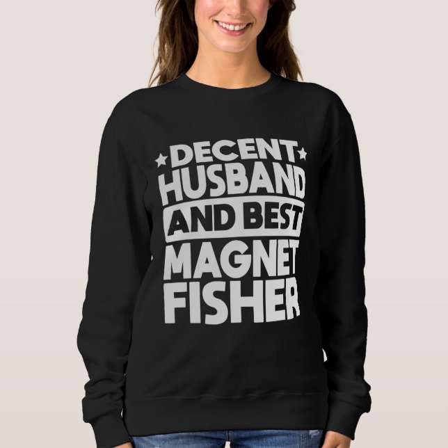 Sudadera Decent Husband And Best Magnet Fisher Magnetic Fis (Anverso)