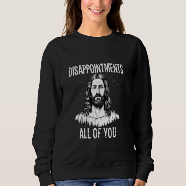 Sudadera Decepciones de todos ustedes cristianos graciosos  (Anverso)