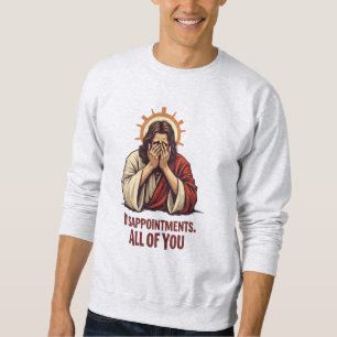 Sudadera Decepciones Para Todos Ustedes - Gracioso Jesús Fa