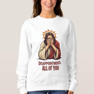 Sudadera Decepciones Para Todos Ustedes - Gracioso Jesús Fa