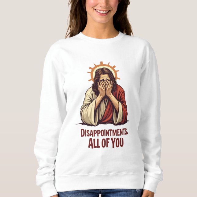 Sudadera Decepciones Para Todos Ustedes - Gracioso Jesús Fa (Anverso)