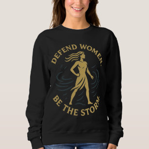 Sudadera Defiende a las mujeres. Sé la tormenta.