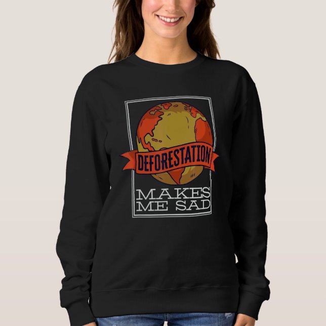 Sudadera Deforestation Makes Me Sad Rainforest Reforestatio (Anverso)