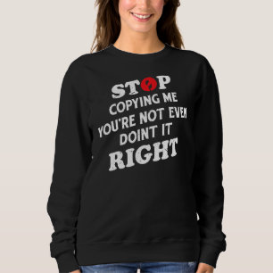 Sudadera Deja de copiarme, ni siquiera lo estás haciendo bi
