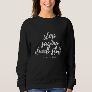 Sudadera Deja De Decir Cosas Tonto Que Puedo Leer.