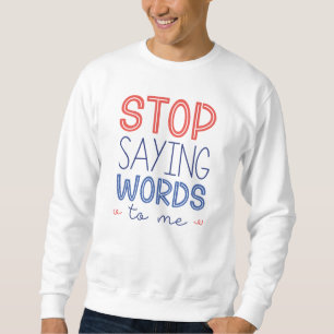 Sudadera Deja De Decir Palabras A Mi