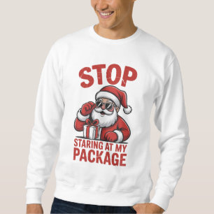 Sudadera Deja de Mirar Mi Paquete Santa de Navidad Snarky