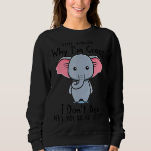 Sudadera Deja de preguntarme por qué estoy loco no te pregu