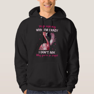 Sudadera Deja de preguntarme por qué estoy loco por qué ere