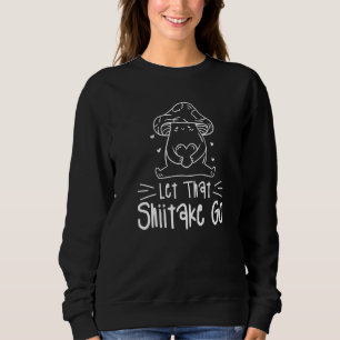Sudadera Deja que ese shiitake se vaya Hongos Caza de hongo