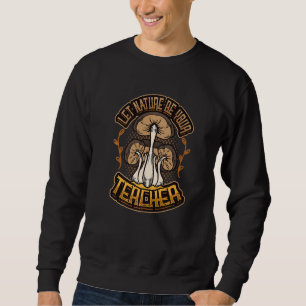 Sudadera Deja que la naturaleza sea tu hongo maestro