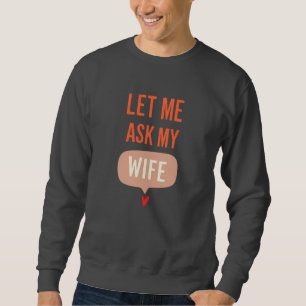 Sudadera Déjame Preguntarle a Mi Esposa – Frase Divertida d