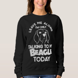Sudadera Déjame solo, solo estoy hablando con mi Beagle hoy