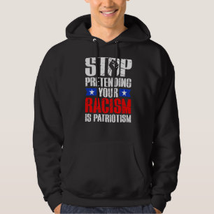 Sudadera Dejar De Pretender Tu Racismo Es Patriotismo Ri Ci