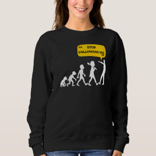 Sudadera Dejar De Seguirme La Teoría De La Evolución Chiste
