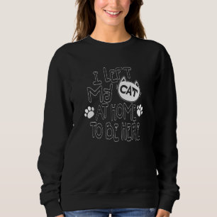 Sudadera Dejé Mi Gato En Casa Para Estar Aquí Gato