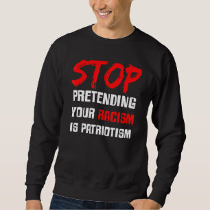 Sudadera Dejen de Fingir que su Racismo es Patriotismo