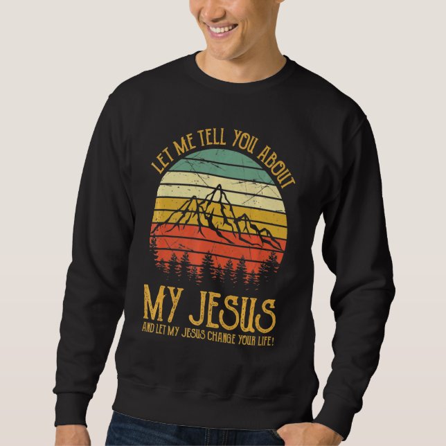 Sudadera Déjenme Decirles Sobre Mi Jesús Cristiano (Anverso)