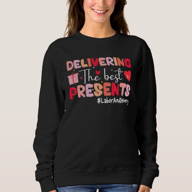 Sudadera Delivering The Best Presents Labor Delivery Nurse  (Anverso)