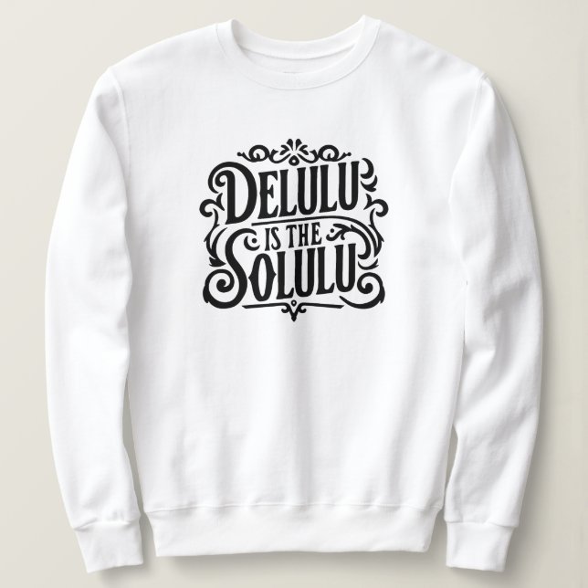 Sudadera Delulu es la solución (Anverso del diseño)