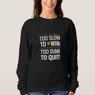Sudadera Demasiado Lento Para Ganar Demasiado Sucio Para De