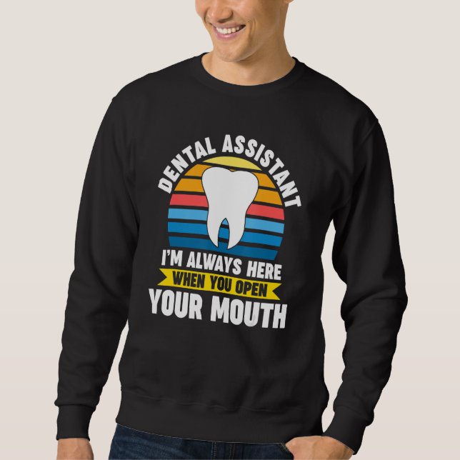 Sudadera dental assistant I'm here when you open mouth dent (Anverso)