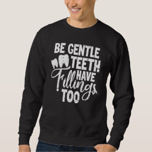 Sudadera Dentist Dental Be Gentle Teeth Tienen Fillings Too