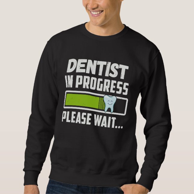 Sudadera Dentist In Progress Please Wait  Future Dentist (Anverso)